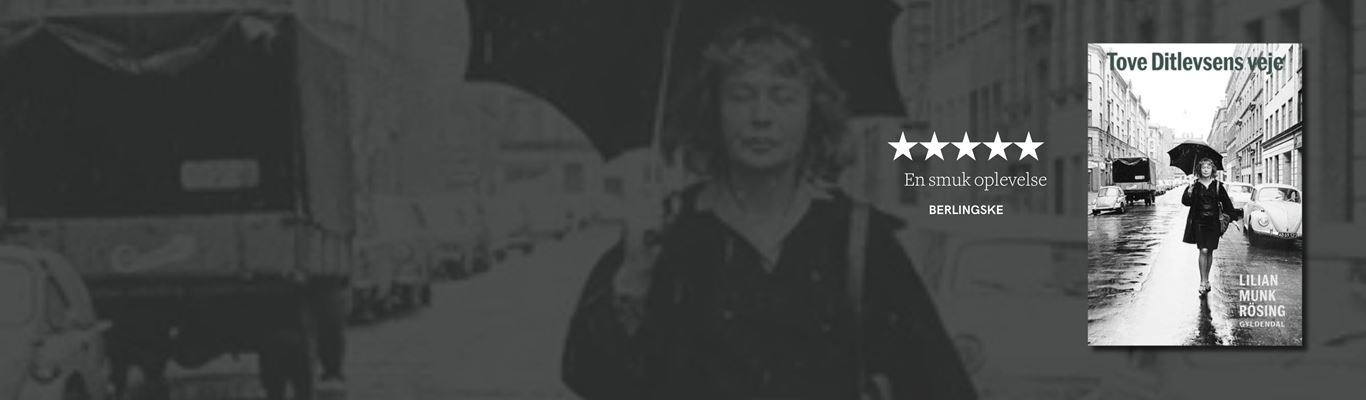 Lilian Munk Rösings bog Tove Ditlevsens Veje med anmeldelser